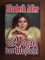 Elizabeth Adler - Cei bogati vor mosteni