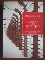 Ferran Gallego - Oamenii lui Hitler. Elita national-socialista (1919-1945)