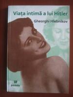 Gheorghi Hlebnikov - Viata intima a lui Hitler