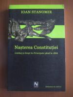 Ioan Stanomir - Nasterea constitutiei. Limbaj si drept in Principate pana la 1866
