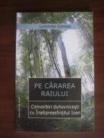 Luminita Cornea - Pe cararea raiului. Convorbiri duhovnicesti cu Inaltpreasfintitul Ioan