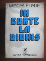 Anticariat: Mircea Eliade - In curte la Dionis. Antologie de proza fantastica