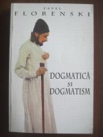 Pavel Florenski - Dogmatica si dogmatism