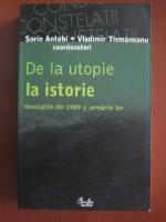 Anticariat: Sorin Antohi, Vladimir Tismaneanu - De la utopie la istorie. Revolutiile din 1989 si urmarile lor