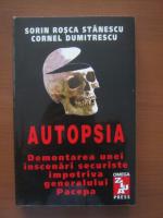 Anticariat: Sorin Rosca Stanescu, Cornel Dumitrescu - Autopsia. Demontarea unei inscenari securiste impotriva generalului Pacepa