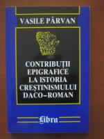 Vasile Parvan - Contributii epigrafice la istoria crestinismului daco-roman
