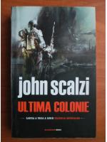 John Scalzi - Razboiul batranilor, volumul 3. Ultima colonie
