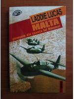 Anticariat: Laddie Lucas - Malta, ghimpele din coasta lui Rommel