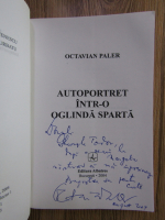 Octavian Paler - Autoportret intr-o oglinda sparta (cu dedicatia si autograful autorului)