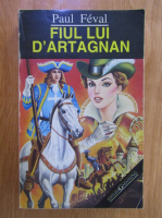 Anticariat: Paul Feval Fiul - Fiul lui D' Artagnan