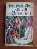 Anticariat: Paul Feval Fiul - Fiul lui D`Artagnan