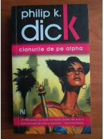 Anticariat: Philip K. Dick - Clanurile de pe Alpha