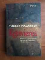 Anticariat: Tucker Malarkey - Reinvierea