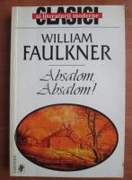 Anticariat: William Faulkner - Absalom, Absalom!