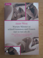 Anne West - Warum Manner so schnell kommen und Frauen nur so tun als ob