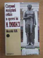 Corpusul receptarii critice a operei lui M. Eminescu (volumul 1, Secolul XIX)