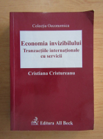 Cristiana Cristureanu - Economia invizibilului. Tranzactiile internationale cu servicii