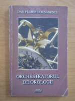 Dan Florin Docsanescu - Orchestratorul de orologii