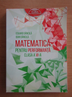 Eduard Dancila - Matematica pentru performanta. Clasa a VI-a