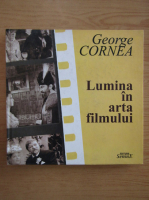 George Cornea - Lumina in arta filmului