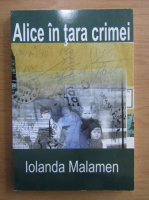 Iolanda Malamen - Alice in tara crimei