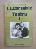 Ion Luca Caragiale - Teatru (volumul 1)