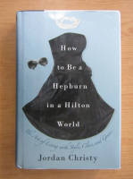 Jordan Christy - How to be a Hepburn in a Hilton world