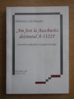 Marilena Lica-Masala - Am fost la Auschwitz detinutul A-13221