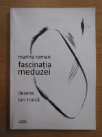 Marina Roman - Fascinatia meduzei