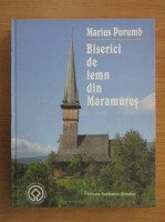 Marius Porumb - Biserici de lemn din Maramures