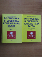 Mircea Valcu-Mehedinti - Distrugerea si cucerirea Romaniei fara razboi (2 volume)