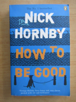 Nick Hornby - How to be good