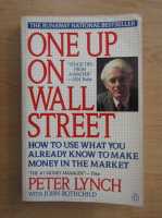 Peter Lynch - One up on Wall Street. How to use what you already know to make money in the market