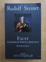 Rudolf Steiner - Faust. Consideratii spiritual-stiintifice, volumul 2. Problema Faust