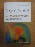 Sergej O. Prokofieff - Iar pamantul devine soare. Despre misterul invierii