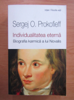 Sergej O. Prokofieff - Individualitatea eterna. Biografia karmica a lui Novalis