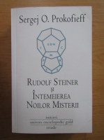 Sergej O. Prokofieff - Rudolf Steiner si intemeierea noilor misterii