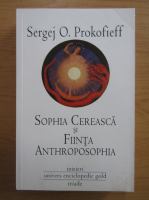 Sergej O. Prokofieff - Sophia cereasca si fiinta anthroposophia