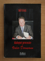 Anticariat: Adi Cristi - Dialoguri provocate cu Valer Dorneanu