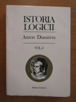 Anton Dumitriu - Istoria logicii (volumul 2)