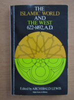 Archibald Lewis - The Islamic world and the west, 622-1492, A.D.