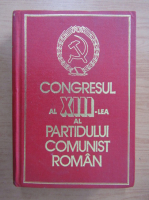 Anticariat: Congresul al XIII-lea al Partidului Comunist Roman. 19-22 noiembrie 1984