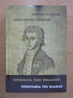 Constantin Caracas - Topografia Tarii Romanesti (editie bilingva)
