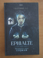 Anticariat: Cristinne C. C. - Ephialte, volumul 1. Inceputul unui cosmar