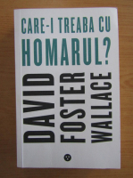 David Foster Wallace - Care-i treaba cu homarul?
