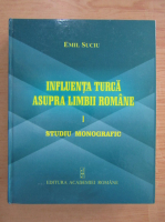 Emil Suciu - Influenta turca asupra limbii romane. Studiu monografic (volumul 1)