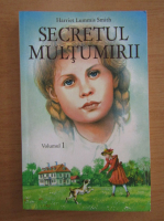 Harriet Lummis Smith - Secretul multumirii (volumul 1)