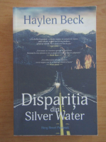 Anticariat: Haylen Beck - Disparitia din Silver Water