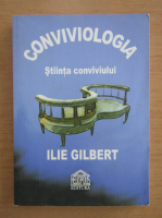 Anticariat: Ilie Gilbert - Conviviologia. Stiinta conviviului