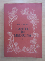 Ion Micut - Plantele in medicina (volumul 2)